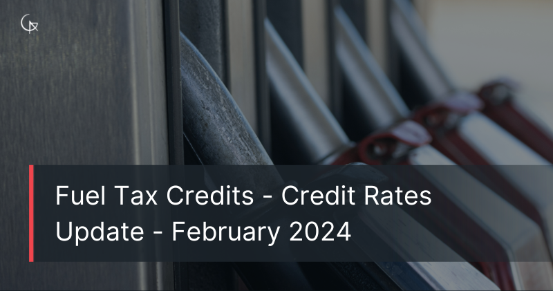 Fuel Tax Credits - New Credit Rates Update | February 2024