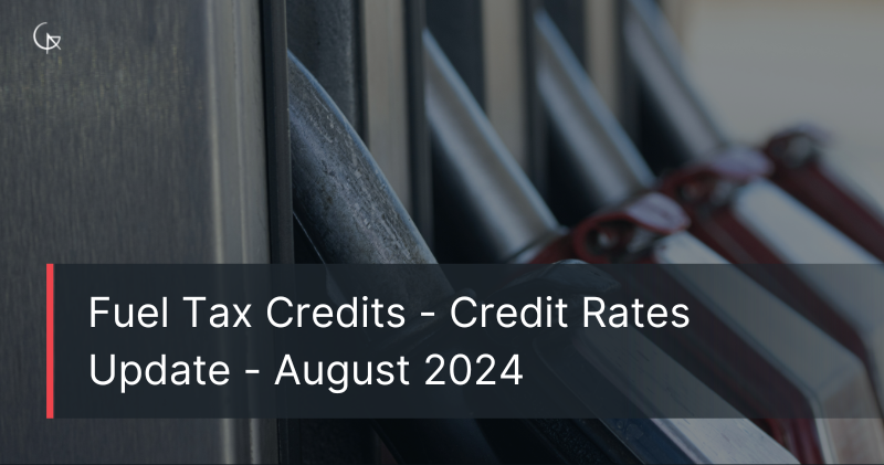 Fuel Tax Credits - New Credit Rates Update | August 2024