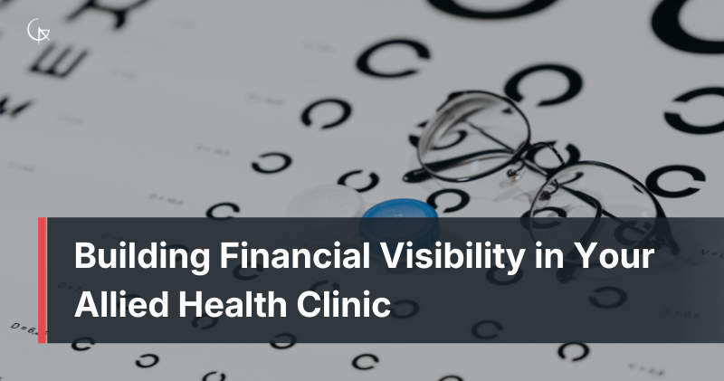 Building Financial Visibility in Your Allied Health Clinic