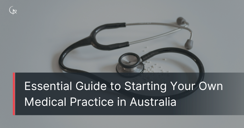 Essential Guide to Starting Your Own Medical Practice in Australia