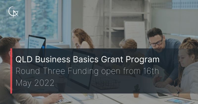 QLD Business Basics Grant | Round Three Applications Open from 16 May 2022